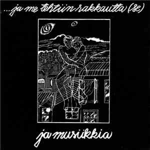 Se - ...Ja Me Tehtiin Rakkautta ...Ja Musiikkia album flac