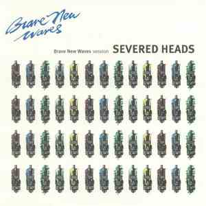 Severed Heads - Brave New Waves Session album flac