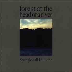 Spangle Call Lilli Line - Forest At The Head Of A River album flac