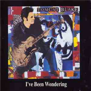 Tomcat Blake - I've Been Wondering album flac