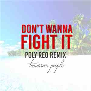 Tomorrow People  - Don't Wanna Fight It (Poly Reo Remix) album flac