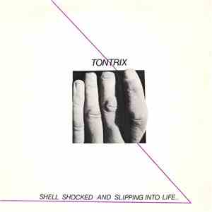 Tontrix - Shell Shocked And Slipping Into Life.. album flac