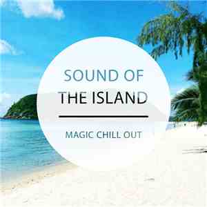 Various - Sound Of The Island - Magic Chill Out, Vol. 1 (Finest In Relaxing & Calm Music) album flac