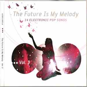 Various - The Future Is My Melody: 14 Electronic Pop Songs Vol. 3 album flac