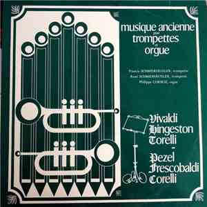 Vivaldi, Hingeston, Torelli, Pezel, Frescobaldi, Corelli - Musique Ancienne Pour Trompette Et Orgue album flac