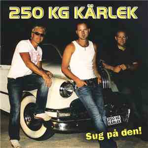 250 KG Kärlek - Sug På Den album flac
