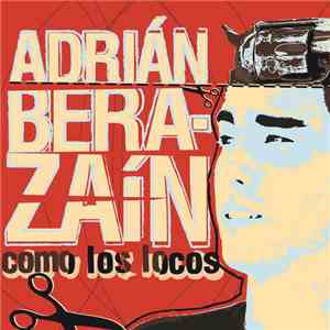 Adrián Berazaín - Como los locos album flac