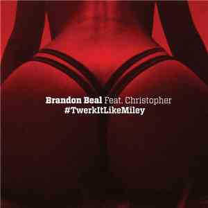 Brandon Beal Feat. Christopher  - Twerk It Like Miley album flac