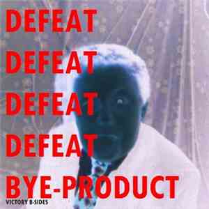 Bye-Product - Defeat [Victory B​-​Sides] album flac