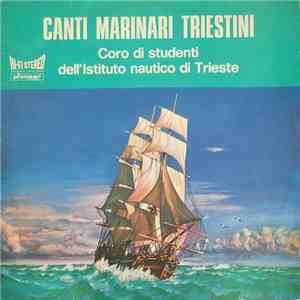 Coro Di Studenti Dell'Istituto Nautico Di Trieste - Canti Marinari Triestini album flac