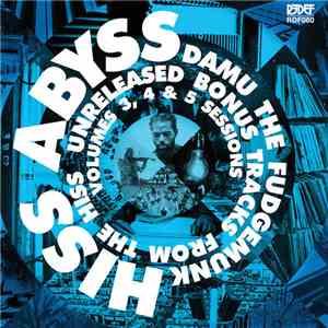 Damu The Fudgemunk - HISS Abyss: Unreleased Bonus Tracks From The HISS Volumes 3, 4 & 5 Sessions album flac