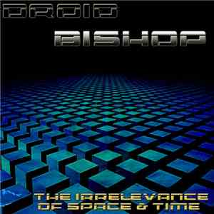 Droid Bishop - The Irrelevance Of Space & Time album flac