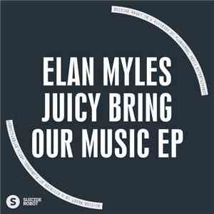 Elan Myles - Juicy Bring Our Music album flac