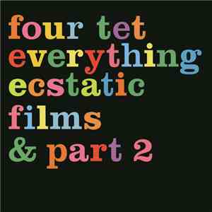 Four Tet - Everything Ecstatic Films & Part 2 album flac