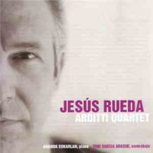 Jesús Rueda - Arditti Quartet, Ananda Sukarlan, Toni García Araque - Jesús Rueda - Arditti Quartet album flac