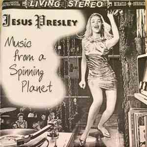 Jesus Presley - Music from a Spinning Planet album flac
