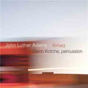 John Luther Adams - Glenn Kotche - Ilimaq album flac