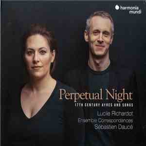 Lucile Richardot, Ensemble Correspondances, Sébastien Daucé - Perpetual Night · 17th Century Ayres And Songs album flac