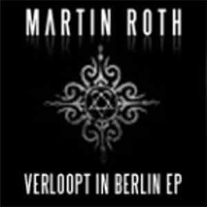 Martin Roth - Verloopt In Berlin EP album flac
