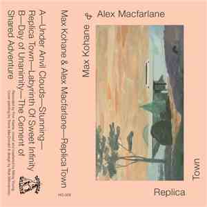 Max Kohane And Alex Macfarlane  - Replica Town album flac