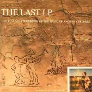 Michael Snow - The Last LP: Unique Last Recordings Of The Music Of Ancient Cultures album flac