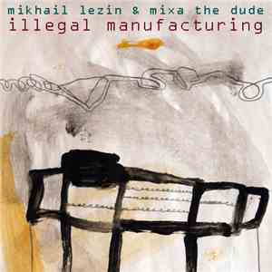 Mikhail Lezin & Mixa The Dude - Illegal Manufacturing album flac