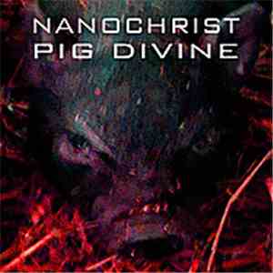 Nanochrist - Pig Divine album flac