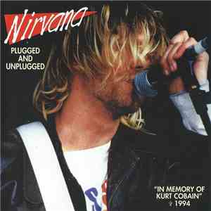 Nirvana - Plugged And Unplugged ("In Memory Of Kurt Cobain" ✝ 1994) album flac
