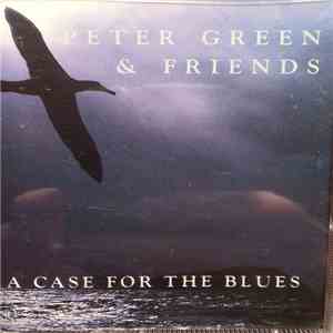 Peter Green & Friends - A Case For The Blues album flac