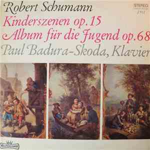 Robert Schumann, Paul Badura-Skoda - Kinderszenen Op. 15 / Album Für Die Jugend Op. 68 album flac