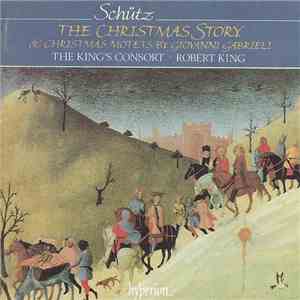 Schütz - The King's Consort, Robert King  - The Christmas Story & Christmas Motets By Giovanni Gabrieli album flac