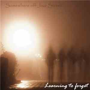Somewhere Off Jazz Street - Learning To Forget album flac