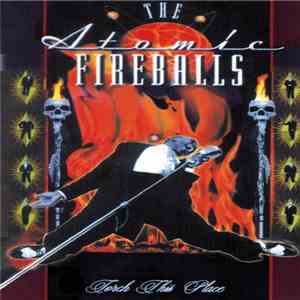 The Atomic Fireballs - Torch This Place album flac