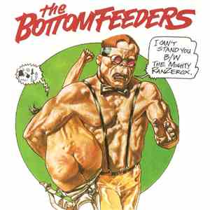 The Bottom Feeders  - I Can't Stand You / The MIghty Ranzerox album flac