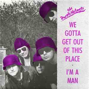 The Purple Helmets - We Gotta Get Out Of This Place album flac