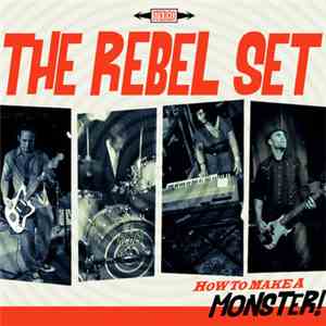 The Rebel Set - How To Make A Monster! album flac