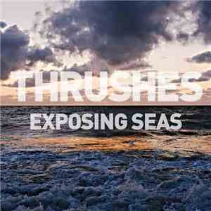 Thrushes - Exposing Seas album flac