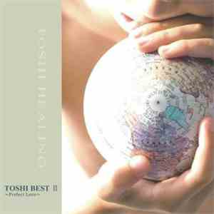 TOSHI  - Toshi Healing Toshi Best II ~Perfect Love~ album flac