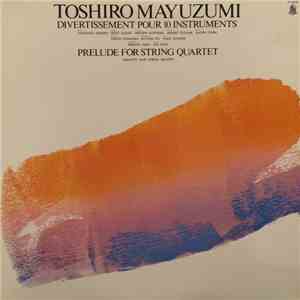 Toshiro Mayuzumi - Divertissement Pour 10 Instruments / Prelude For String Quartet album flac