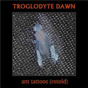 Troglodyte Dawn - Ant Tattoos (Retold) album flac