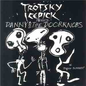 Trotsky Icepick Presents: Danny And The Doorknobs - In 'Poison Summer' album flac