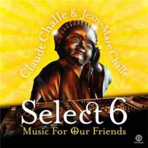 Various - Claude Challe & Jean-Marc Challe - Select 6 - Music For Our Friends album flac