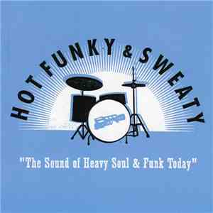 Various - Hot Funky & Sweaty "The Sound Of Heavy Soul & Funk Today" album flac