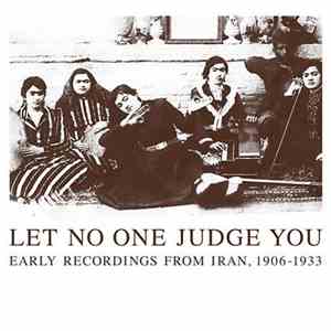 Various - Let No One Judge You: Early Recordings From Iran, 1906-1933 album flac