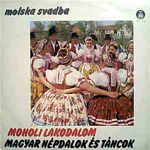 Various - Moholi Lakodalom (Molska Svadba) / Magyar Népdalok És Táncok album flac