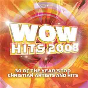 Various - WOW Hits 2008 (30 Of The Year's Top Christian Artists And Hits) album flac
