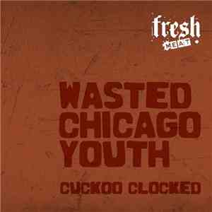 Wasted Chicago Youth - Cuckoo Clocked album flac