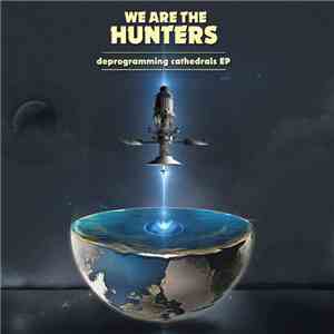 We Are The Hunters - Deprogramming Cathedrals album flac