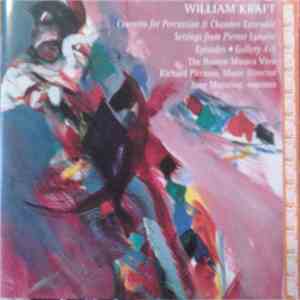 William Kraft - The Boston Musica Viva, Richard Pittman, Jane Manning - Concerto For Percussion & Chamber Ensemble • Settings From Pierrot Lunaire • Episodes • Gallery 4-5 album flac