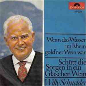 Willy Schneider - Wenn Das Wasser Im Rhein Gold'ner Wein Wär / Schütt die Sorgen In Ein Gläschen Wein album flac